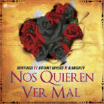 Brytiago Ft. Bryant Myers Y Almighty - Nos Quieren Ver Mal